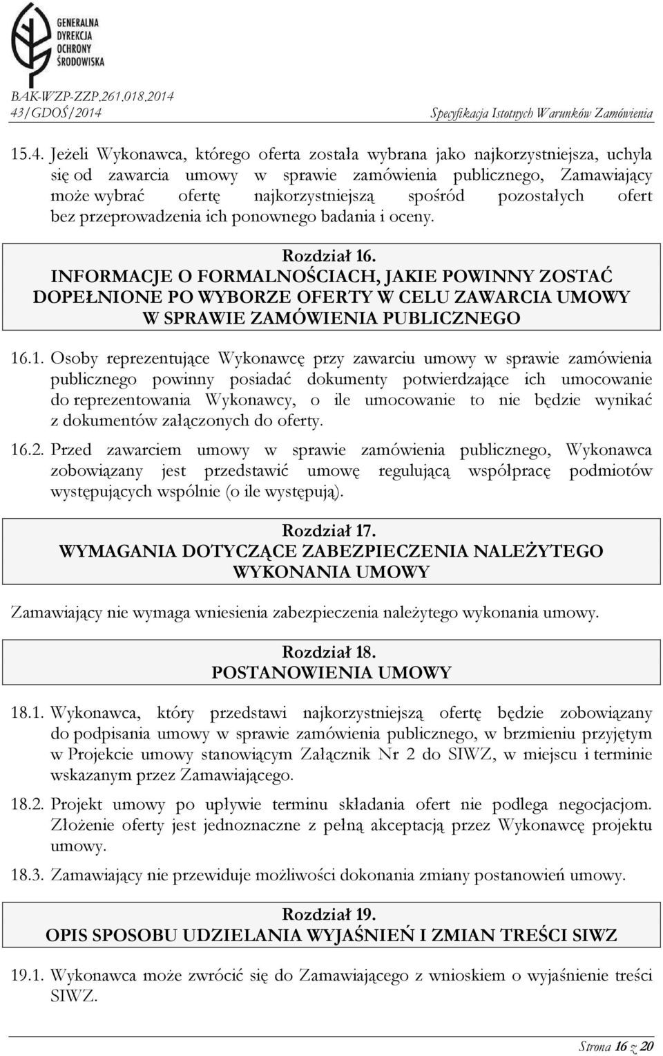 INFORMACJE O FORMALNOŚCIACH, JAKIE POWINNY ZOSTAĆ DOPEŁNIONE PO WYBORZE OFERTY W CELU ZAWARCIA UMOWY W SPRAWIE ZAMÓWIENIA PUBLICZNEGO 16