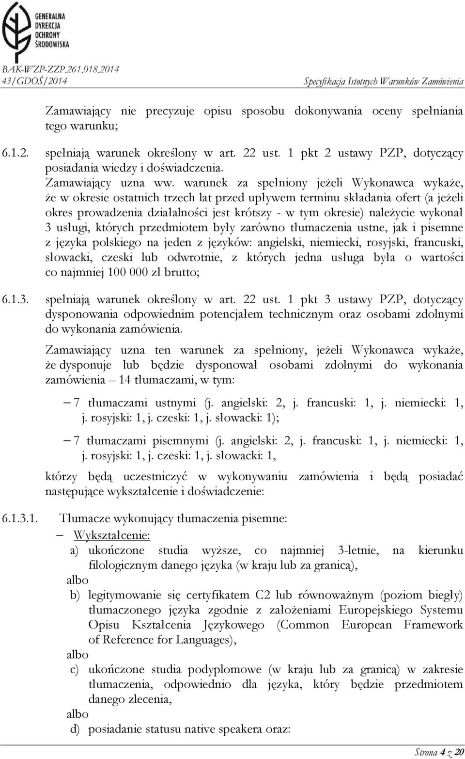 warunek za spełniony jeżeli Wykonawca wykaże, że w okresie ostatnich trzech lat przed upływem terminu składania ofert (a jeżeli okres prowadzenia działalności jest krótszy - w tym okresie) należycie