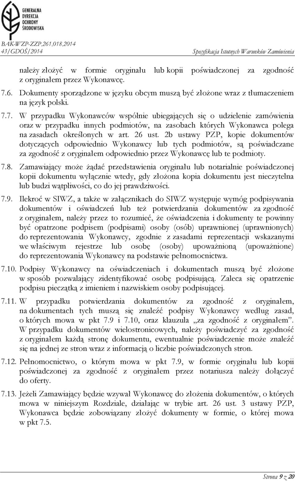 7. W przypadku Wykonawców wspólnie ubiegających się o udzielenie zamówienia oraz w przypadku innych podmiotów, na zasobach których Wykonawca polega na zasadach określonych w art. 26 ust.