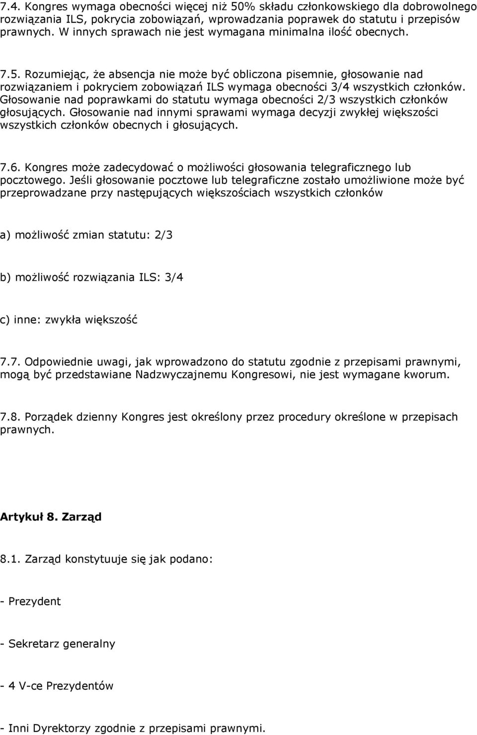 Rozumiejąc, że absencja nie może być obliczona pisemnie, głosowanie nad rozwiązaniem i pokryciem zobowiązań ILS wymaga obecności 3/4 wszystkich członków.