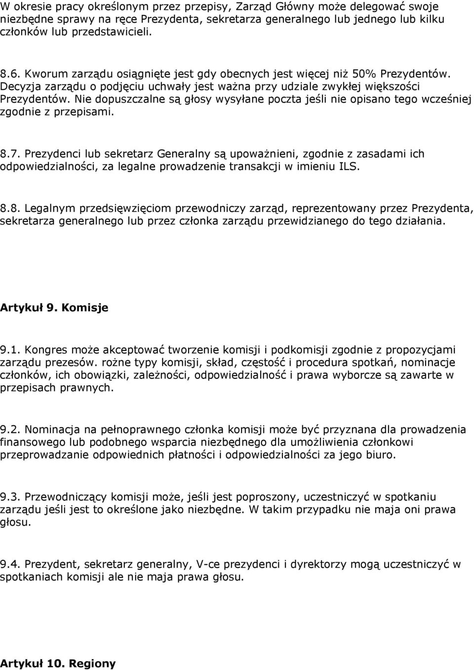 Nie dopuszczalne są głosy wysyłane poczta jeśli nie opisano tego wcześniej zgodnie z przepisami. 8.7.