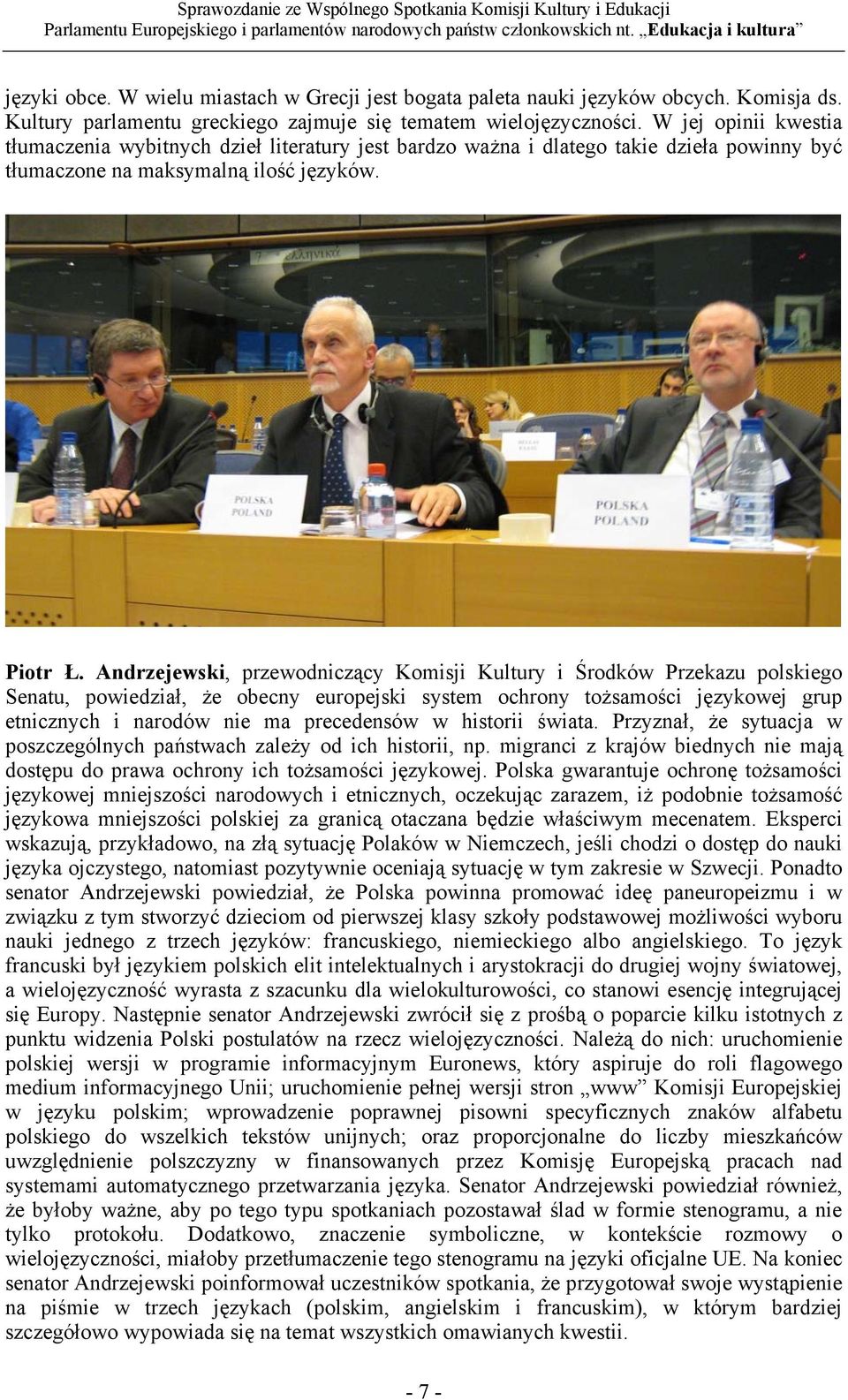 Andrzejewski, przewodniczący Komisji Kultury i Środków Przekazu polskiego Senatu, powiedział, że obecny europejski system ochrony tożsamości językowej grup etnicznych i narodów nie ma precedensów w