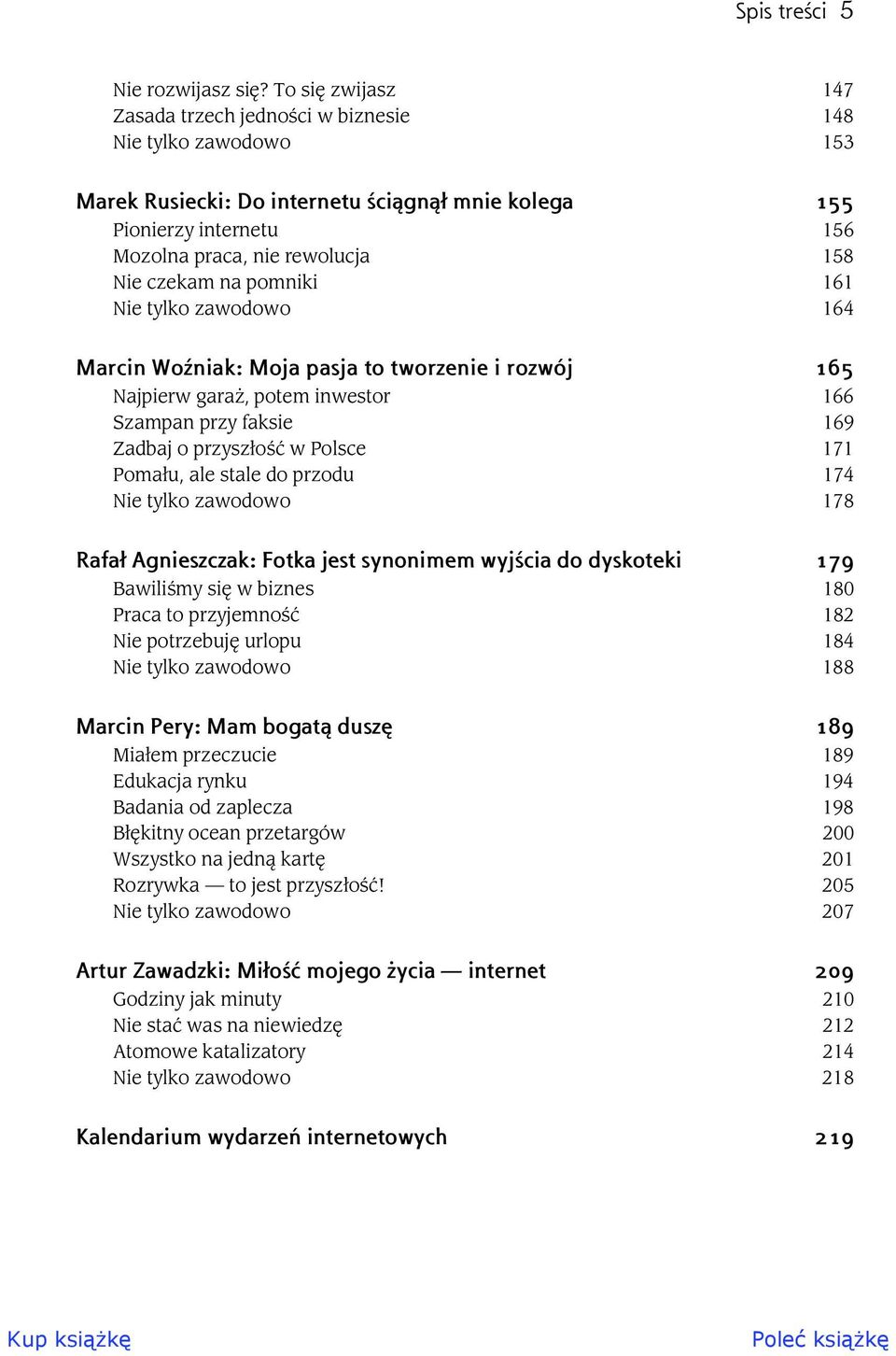 na pomniki 161 Nie tylko zawodowo 164 Marcin Wo niak: Moja pasja to tworzenie i rozwój 165 Najpierw gara, potem inwestor 166 Szampan przy faksie 169 Zadbaj o przysz o w Polsce 171 Poma u, ale stale