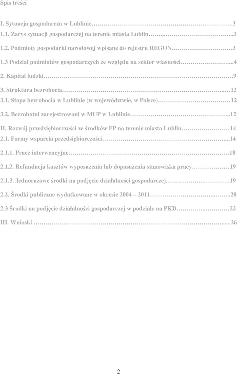 .12 II. Rozwój przedsiębiorczości ze środków FP na terenie miasta Lublin 14 2.1. Formy wsparcia przedsiębiorczości...14 2.1.1. Prace interwencyjne..18 2.1.2. Refundacja kosztów wyposaŝenia lub doposaŝenia stanowiska pracy.