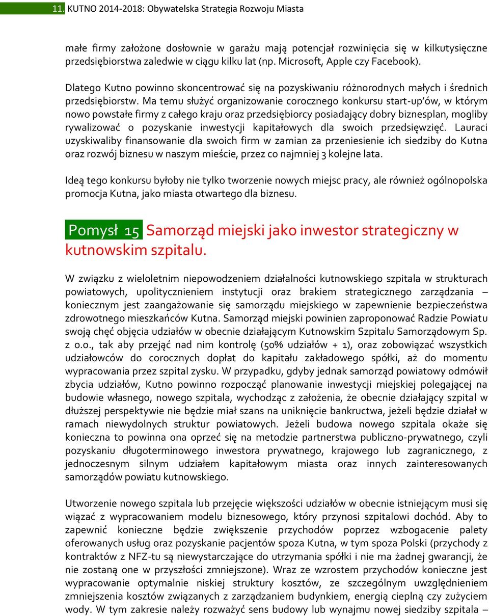 Ma temu służyć organizowanie corocznego konkursu start-up ów, w którym nowo powstałe firmy z całego kraju oraz przedsiębiorcy posiadający dobry biznesplan, mogliby rywalizować o pozyskanie inwestycji