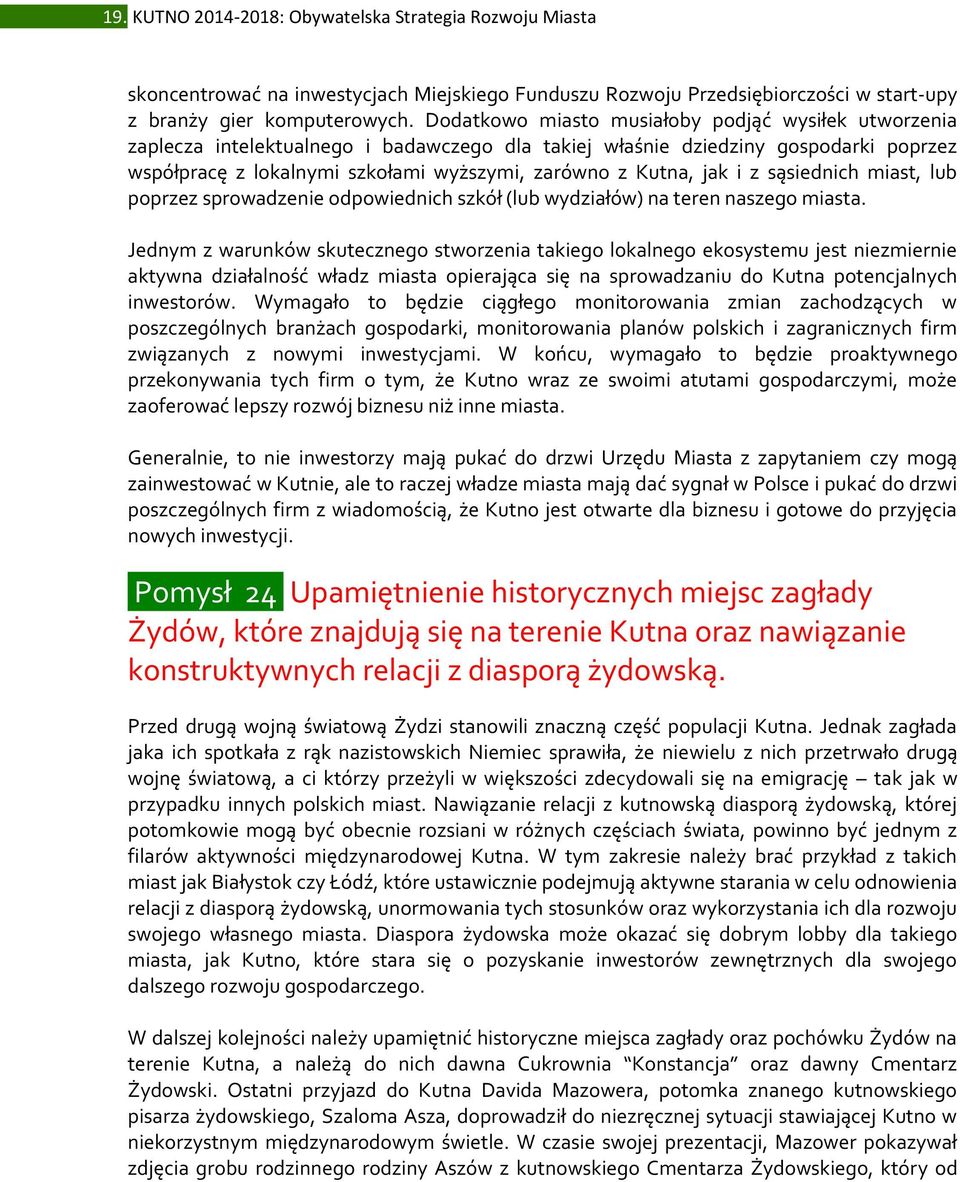 jak i z sąsiednich miast, lub poprzez sprowadzenie odpowiednich szkół (lub wydziałów) na teren naszego miasta.