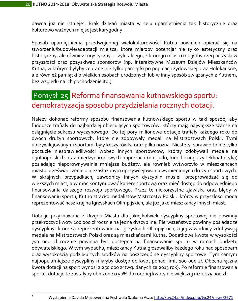 turystyczny czyli takiego, z którego miasto mogłoby czerpać zyski w przyszłości oraz pozyskiwać sponsorów (np.