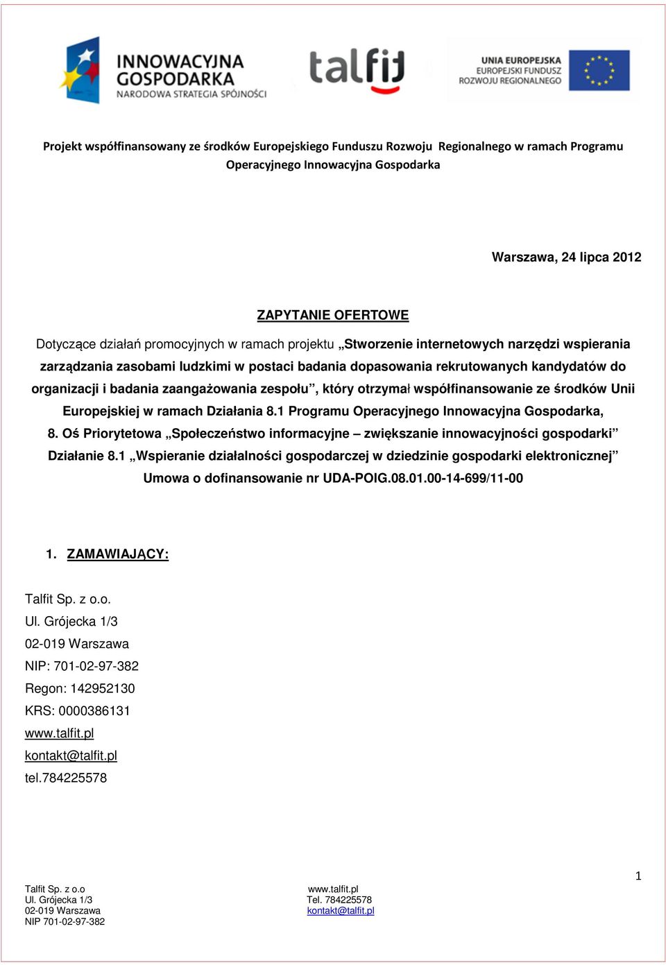 zespołu, który otrzymał współfinansowanie ze środków Unii Europejskiej w ramach Działania 8.1 Programu Operacyjnego Innowacyjna Gospodarka, 8.