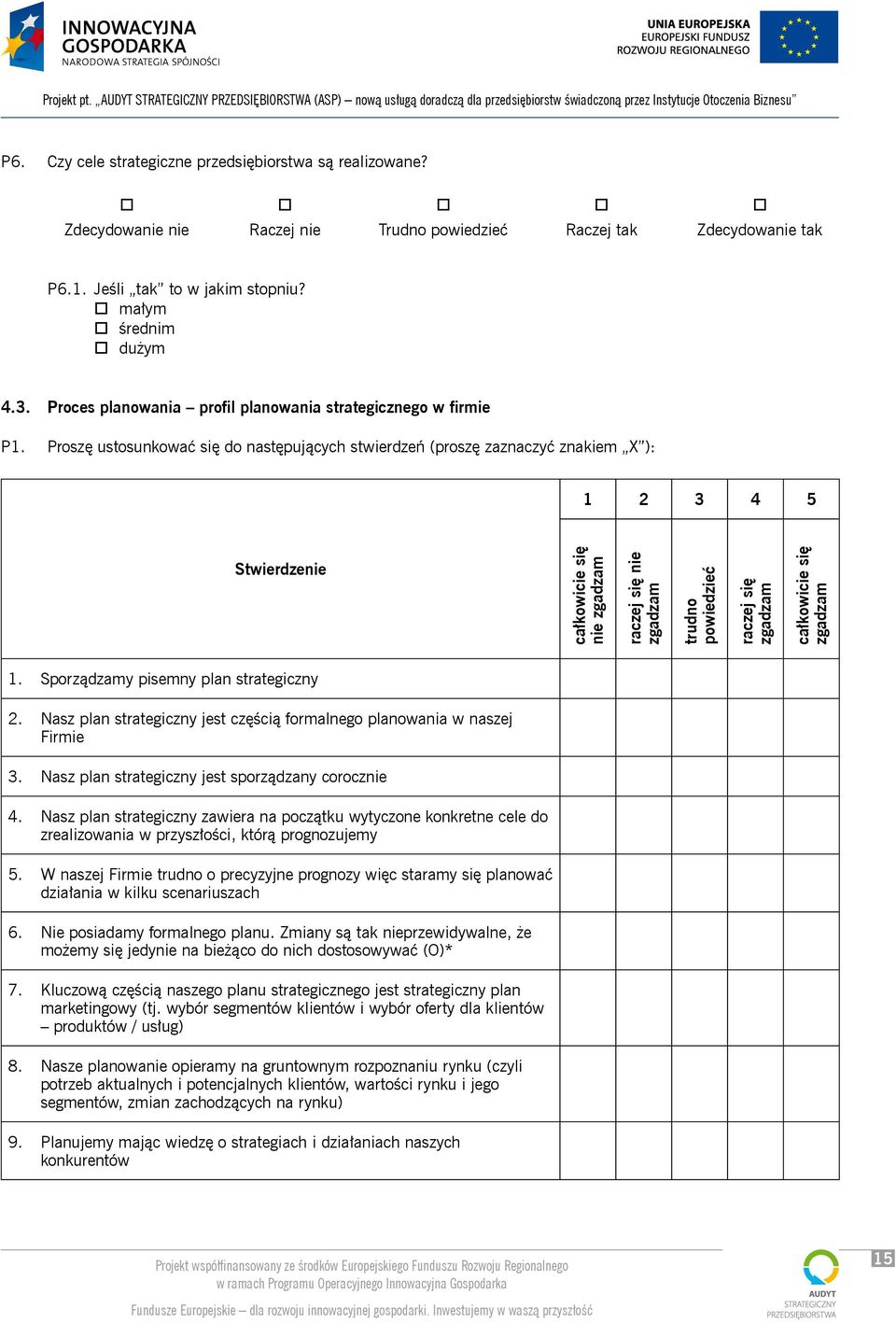 Proszę ustosunkować się do następujących stwierdzeń (proszę zaznaczyć znakiem X ): 1 2 3 4 5 Stwierdzenie całkowicie się nie zgadzam raczej się nie zgadzam trudno powiedzieć raczej się zgadzam