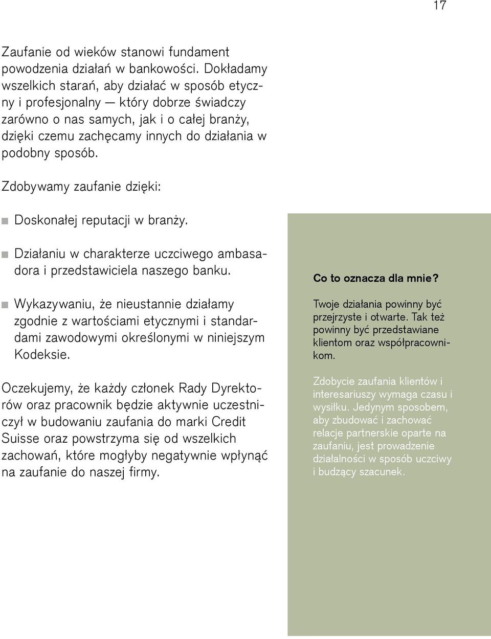 Zdobywamy zaufanie dzięki: Doskonałej reputacji w branży. Działaniu w charakterze uczciwego ambasadora i przedstawiciela naszego banku.