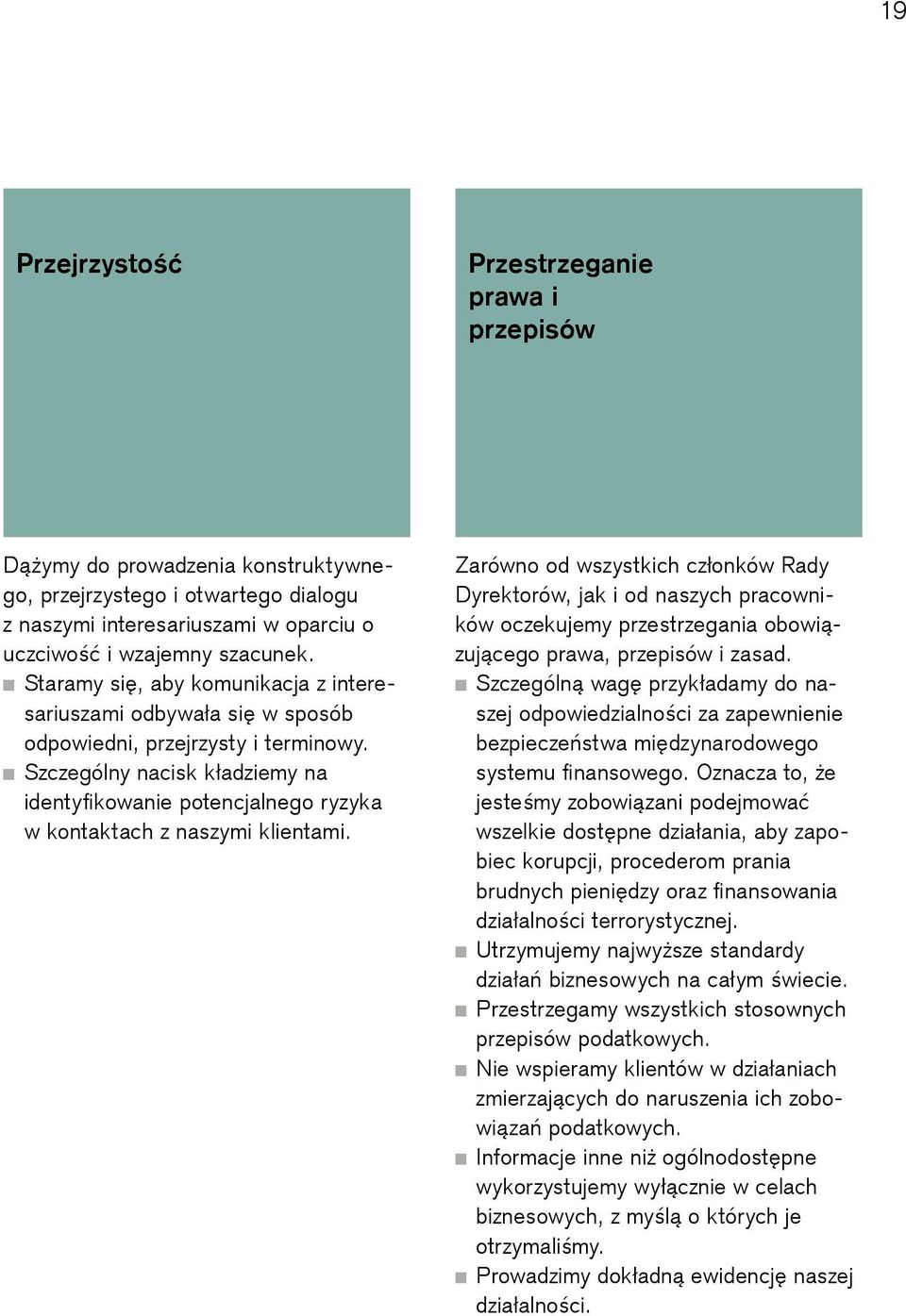 Szczególny nacisk kładziemy na identyfikowanie potencjalnego ryzyka w kontaktach z naszymi klientami.