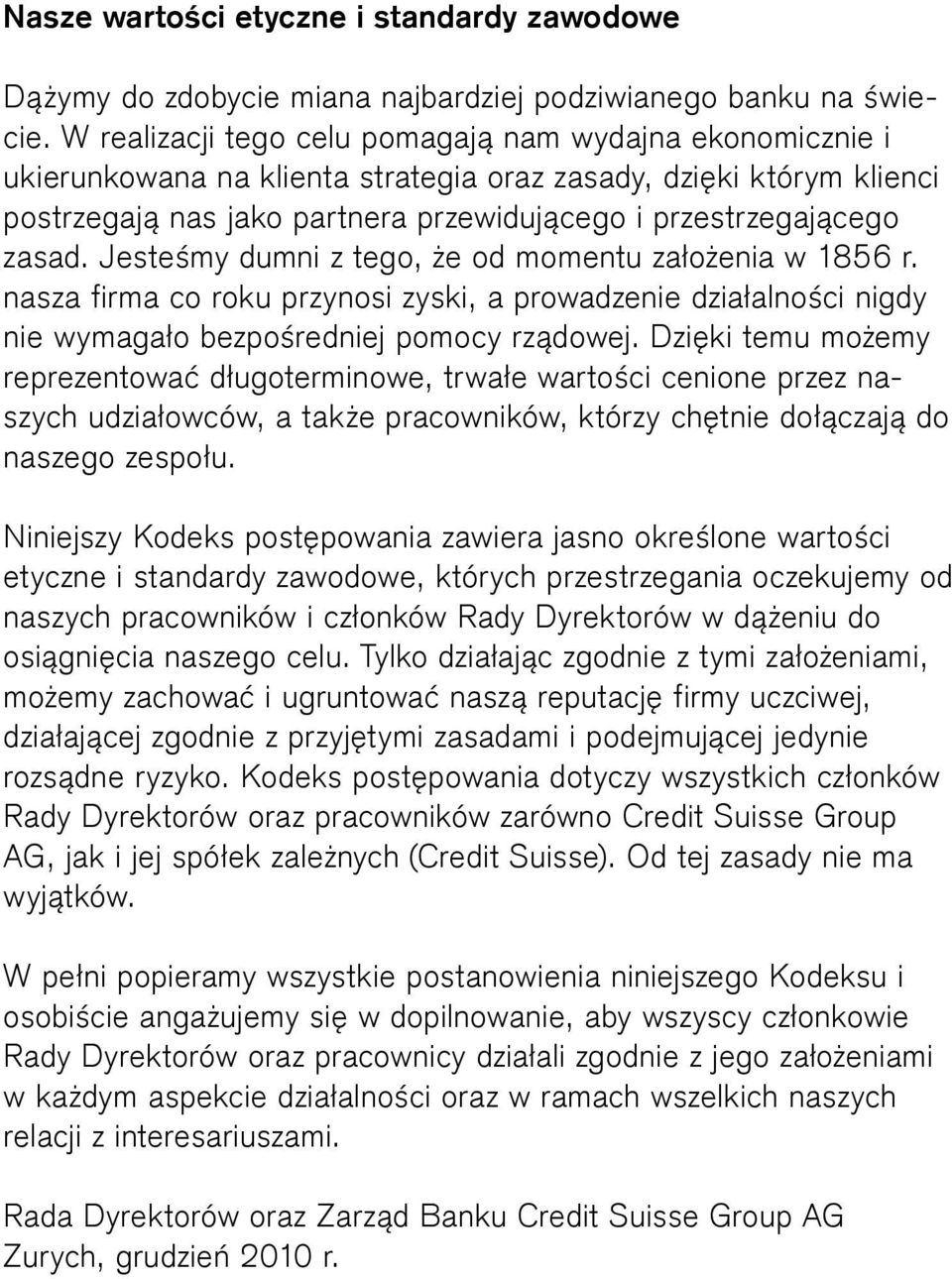 Jesteśmy dumni z tego, że od momentu założenia w 1856 r. nasza firma co roku przynosi zyski, a prowadzenie działalności nigdy nie wymagało bezpośredniej pomocy rządowej.