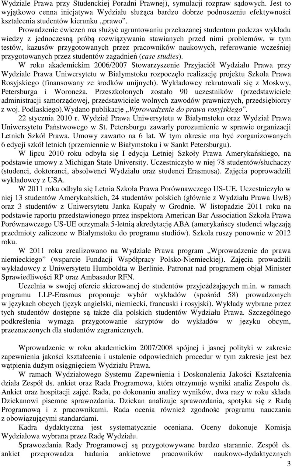 Prowadzenie ćwiczeń ma służyć ugruntowaniu przekazanej studentom podczas wykładu wiedzy z jednoczesną próbą rozwiązywania stawianych przed nimi problemów, w tym testów, kazusów przygotowanych przez