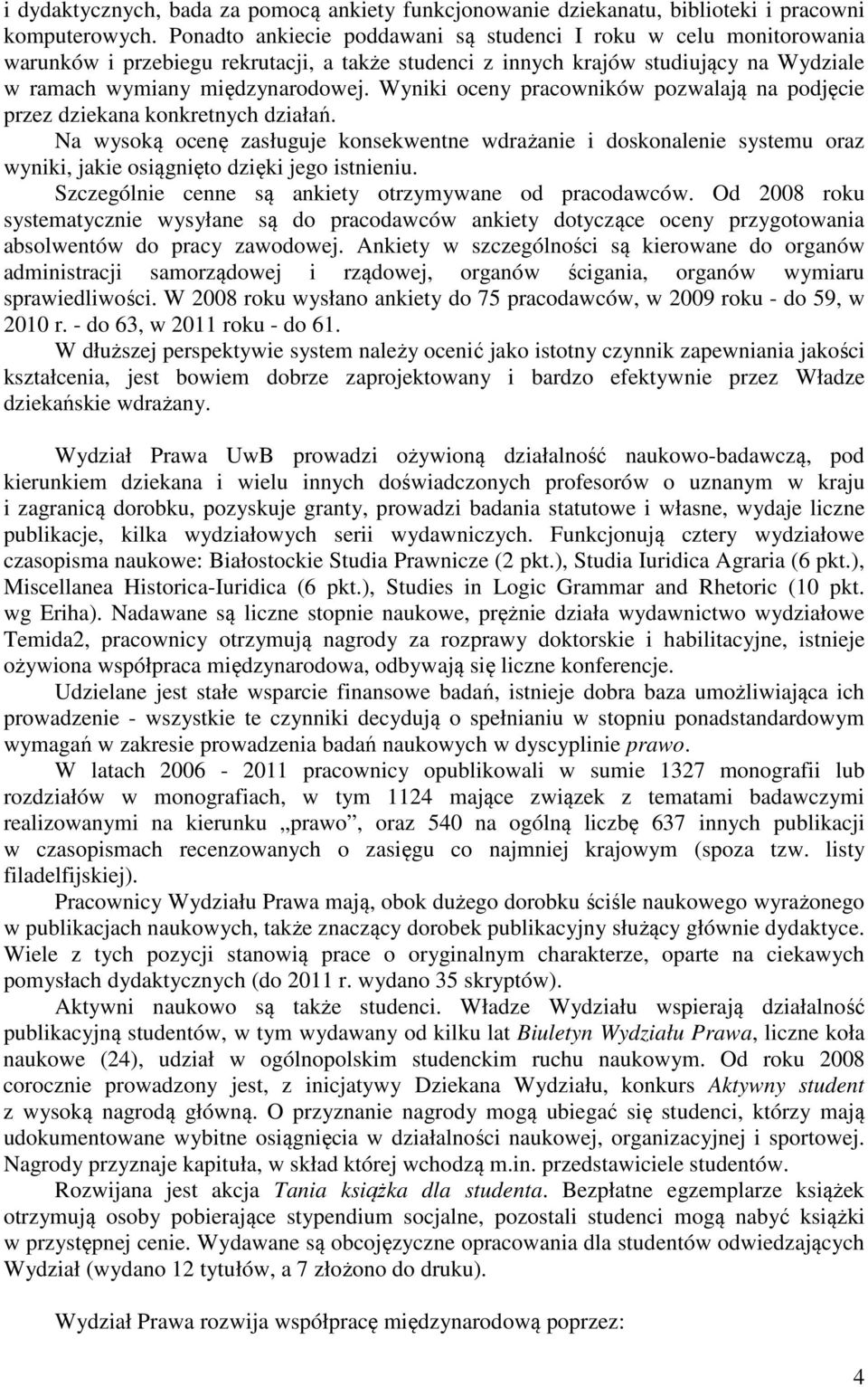 Wyniki oceny pracowników pozwalają na podjęcie przez dziekana konkretnych działań.