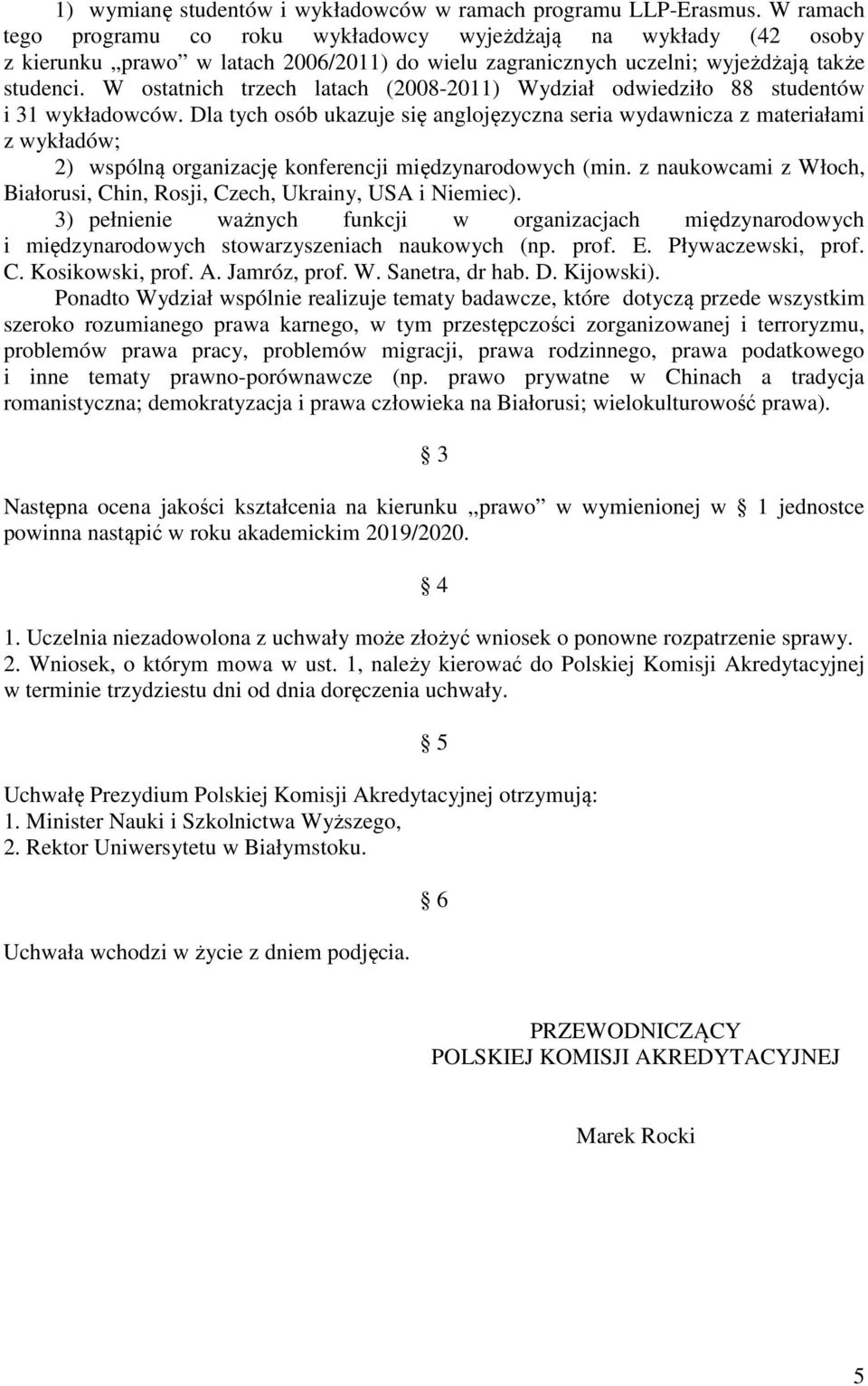 W ostatnich trzech latach (2008-2011) Wydział odwiedziło 88 studentów i 31 wykładowców.