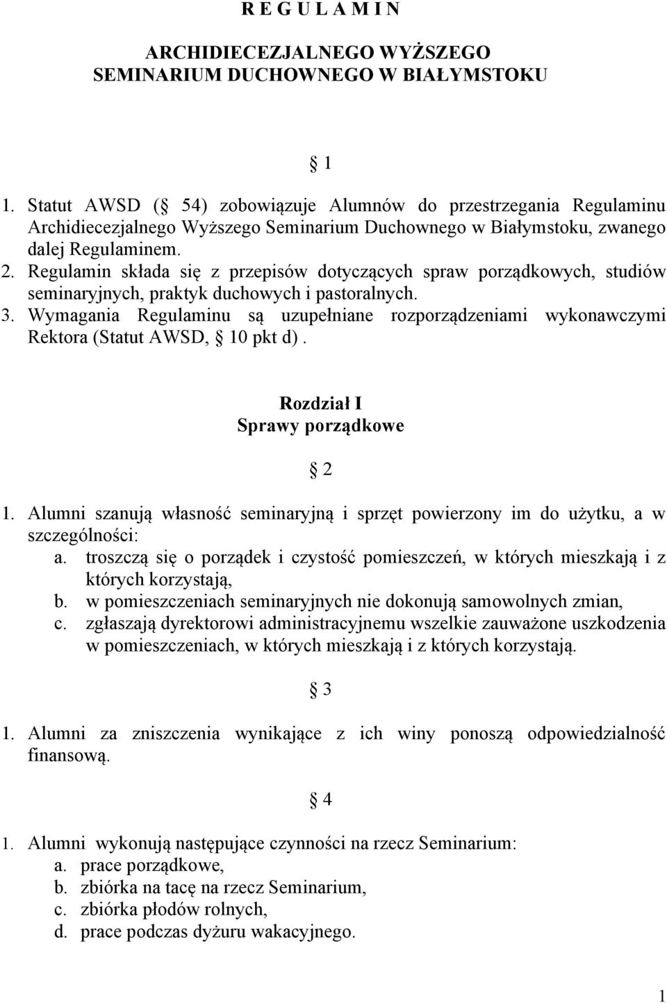 Regulamin składa się z przepisów dotyczących spraw porządkowych, studiów seminaryjnych, praktyk duchowych i pastoralnych. 3.