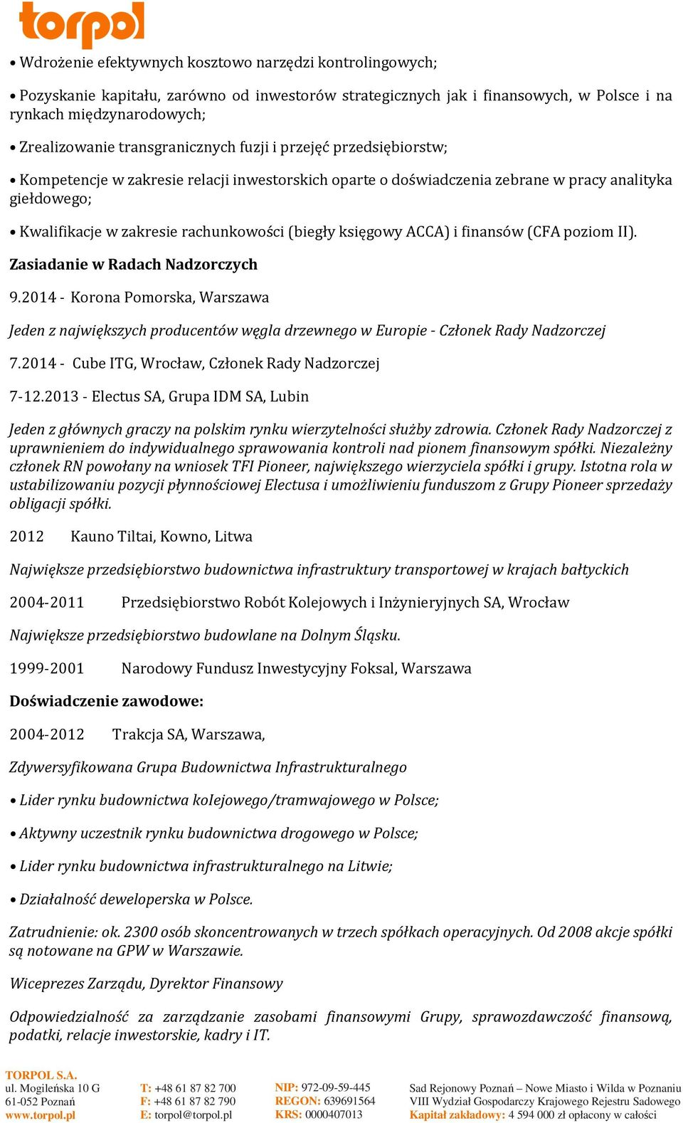 (biegły księgowy ACCA) i finansów (CFA poziom II). Zasiadanie w Radach Nadzorczych 9.