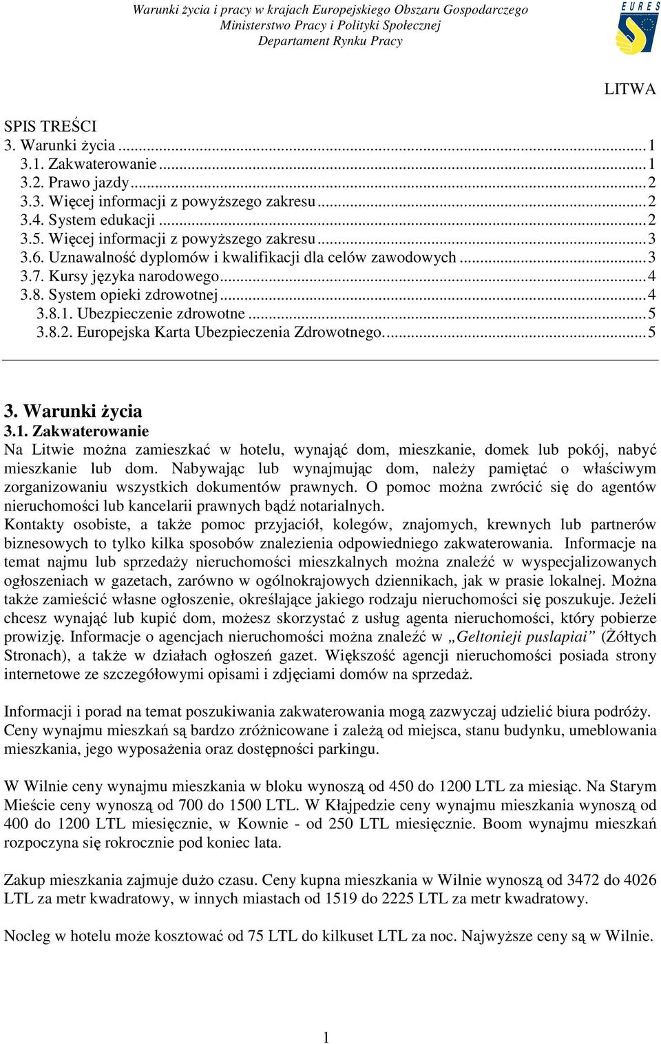 Ubezpieczenie zdrowotne... 5 3.8.2. Europejska Karta Ubezpieczenia Zdrowotnego.... 5 3. Warunki Ŝycia 3.1.