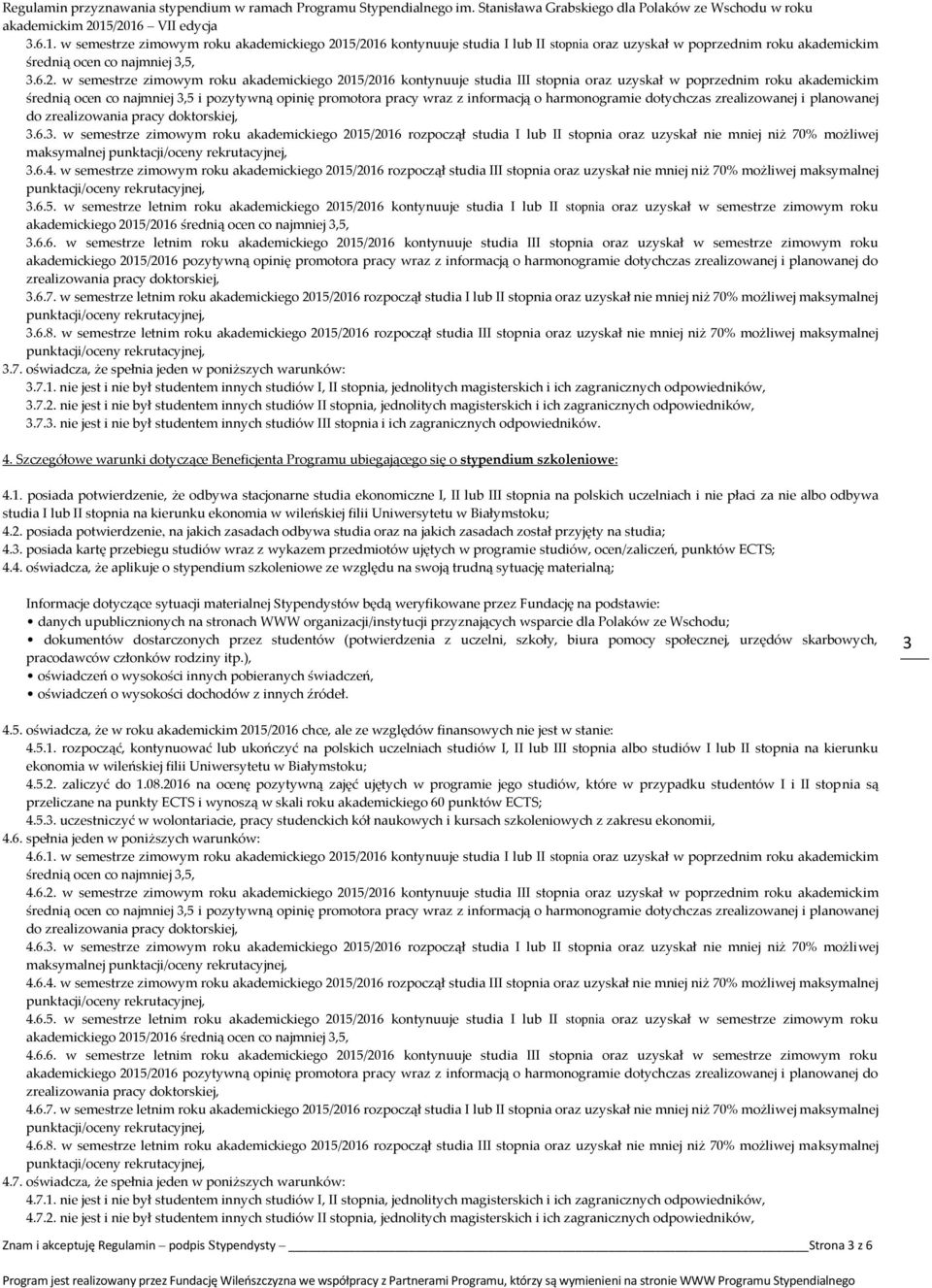 stopnia oraz uzyskał w poprzednim roku akademickim średnią ocen co najmniej 3,5 i pozytywną opinię promotora pracy wraz z informacją o harmonogramie dotychczas zrealizowanej i planowanej do