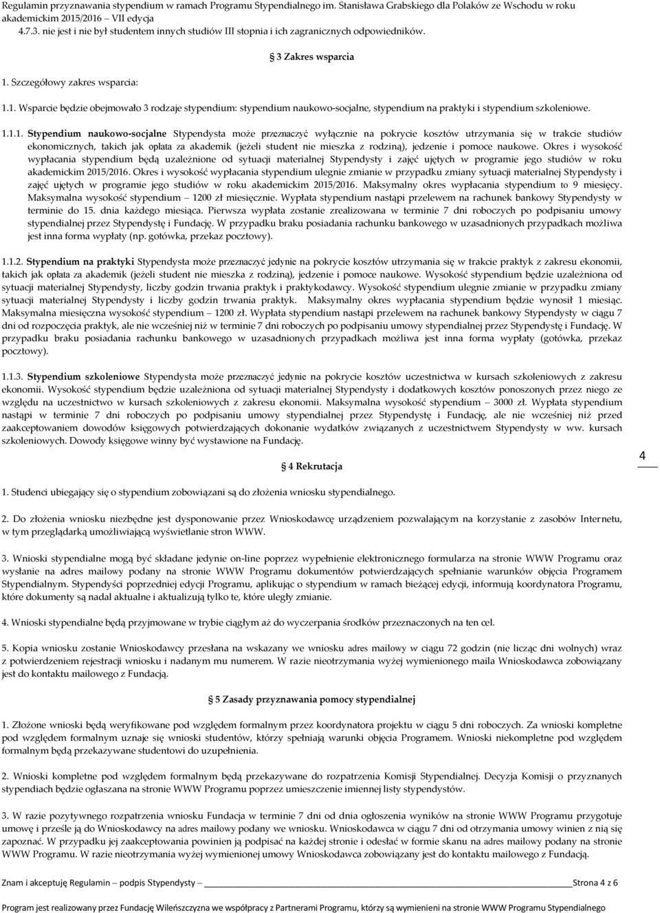 1. Wsparcie będzie obejmowało 3 rodzaje stypendium: stypendium naukowo-socjalne, stypendium na praktyki i stypendium szkoleniowe. 1.1.1. Stypendium naukowo-socjalne Stypendysta może przeznaczyć