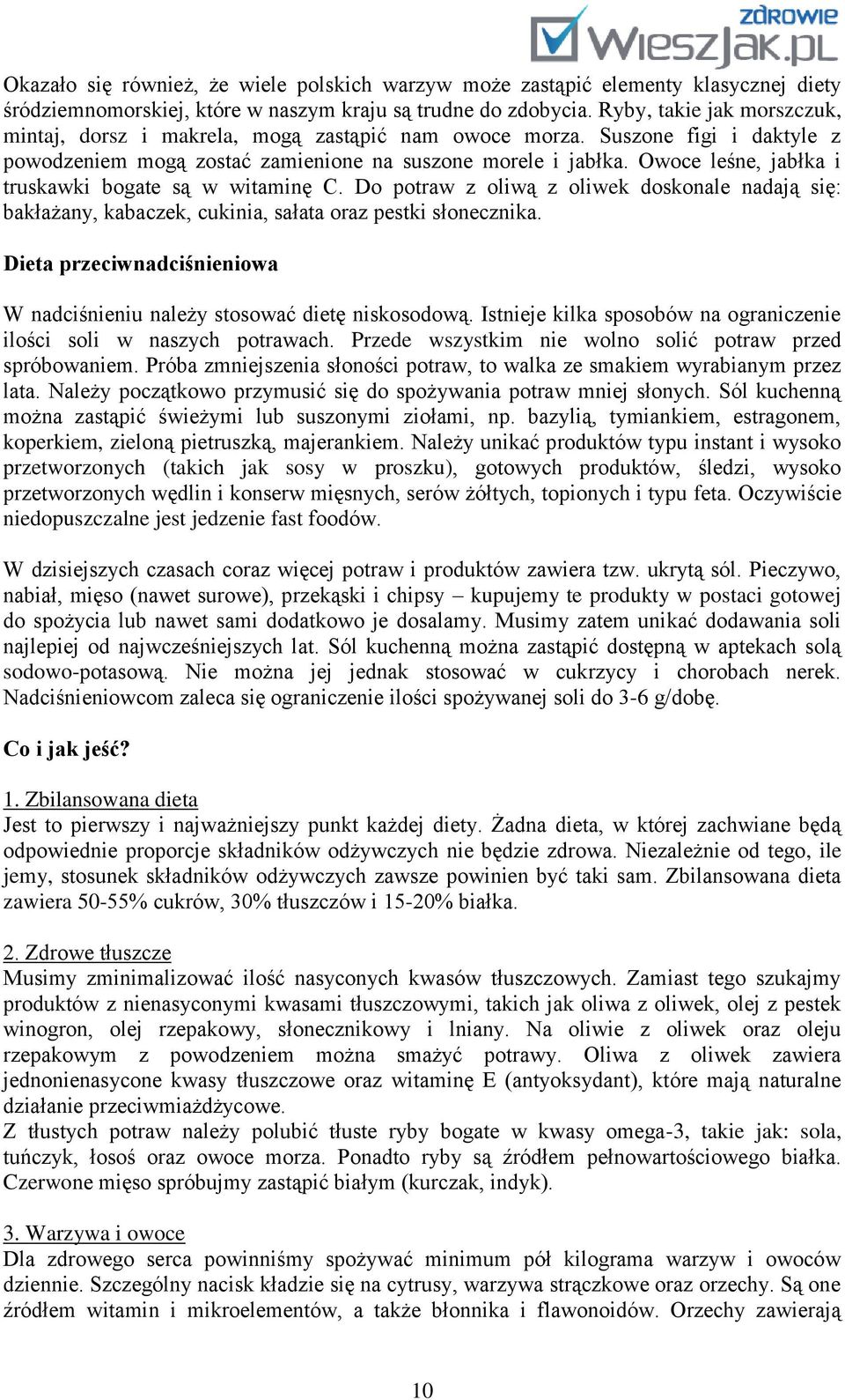 Owoce leśne, jabłka i truskawki bogate są w witaminę C. Do potraw z oliwą z oliwek doskonale nadają się: bakłażany, kabaczek, cukinia, sałata oraz pestki słonecznika.