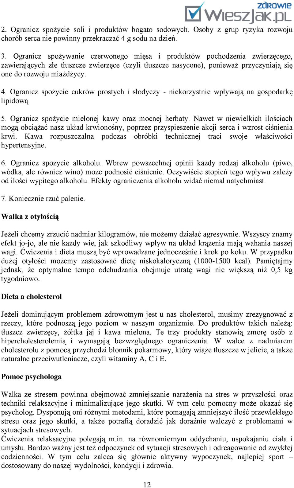 Ogranicz spożycie cukrów prostych i słodyczy - niekorzystnie wpływają na gospodarkę lipidową. 5. Ogranicz spożycie mielonej kawy oraz mocnej herbaty.