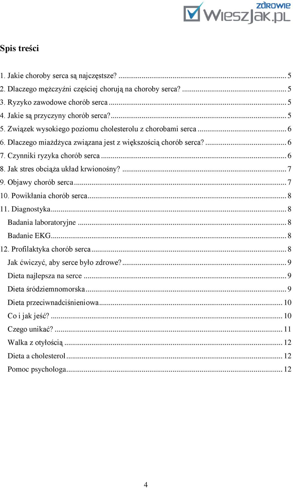 Jak stres obciąża układ krwionośny?... 7 9. Objawy chorób serca... 7 10. Powikłania chorób serca... 8 11. Diagnostyka... 8 Badania laboratoryjne... 8 Badanie EKG... 8 12. Profilaktyka chorób serca.