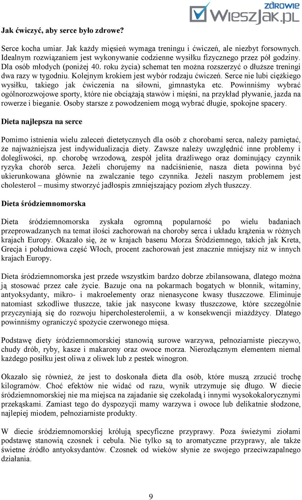 Kolejnym krokiem jest wybór rodzaju ćwiczeń. Serce nie lubi ciężkiego wysiłku, takiego jak ćwiczenia na siłowni, gimnastyka etc.