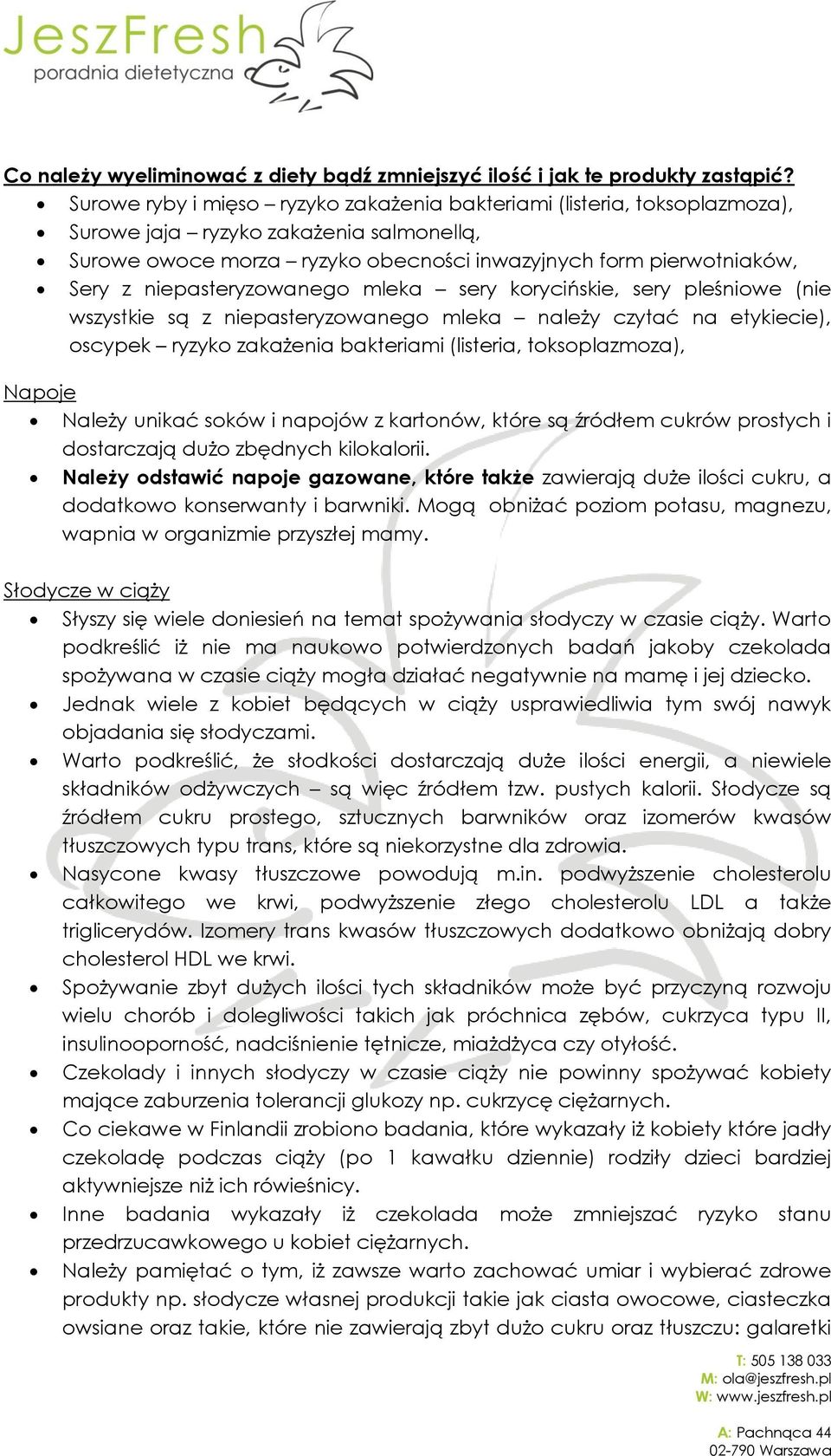 niepasteryzowanego mleka sery korycińskie, sery pleśniowe (nie wszystkie są z niepasteryzowanego mleka należy czytać na etykiecie), oscypek ryzyko zakażenia bakteriami (listeria, toksoplazmoza),