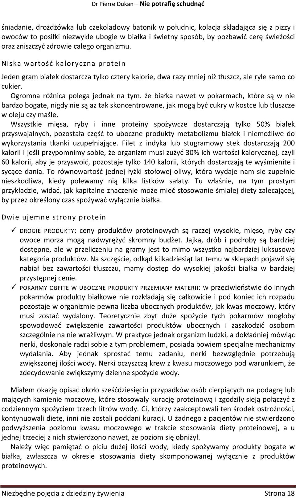 że białka nawet w pokarmach, które są w nie bardzo bogate, nigdy nie są aż tak skoncentrowane, jak mogą być cukry w kostce lub tłuszcze w oleju czy maśle.