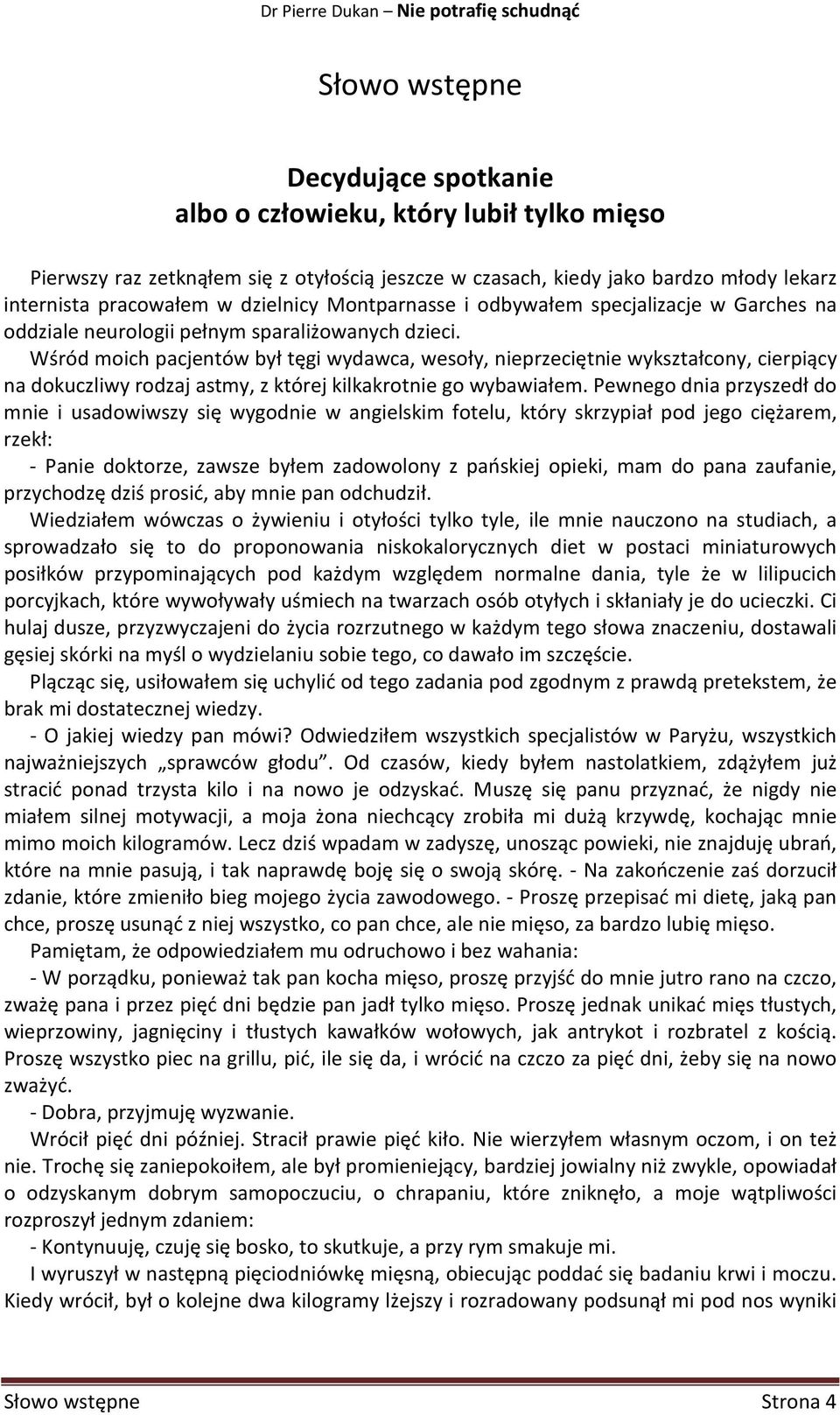 Wśród moich pacjentów był tęgi wydawca, wesoły, nieprzeciętnie wykształcony, cierpiący na dokuczliwy rodzaj astmy, z której kilkakrotnie go wybawiałem.