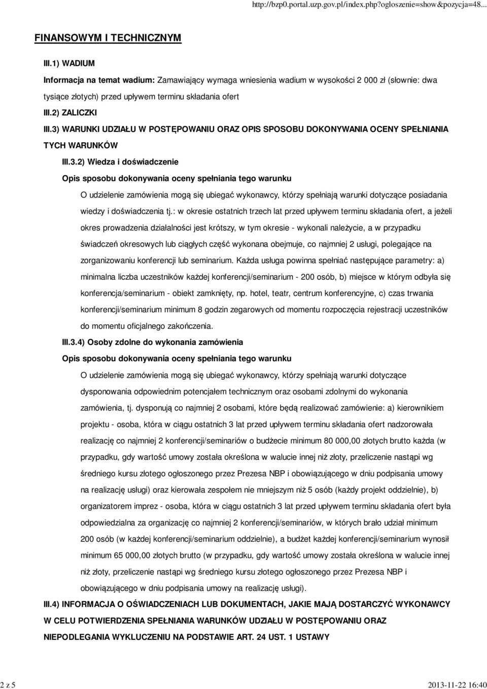 3) WARUNKI UDZIAŁU W POSTĘPOWANIU ORAZ OPIS SPOSOBU DOKONYWANIA OCENY SPEŁNIANIA TYCH WARUNKÓW III.3.2) Wiedza i doświadczenie Opis sposobu dokonywania oceny spełniania tego warunku O udzielenie