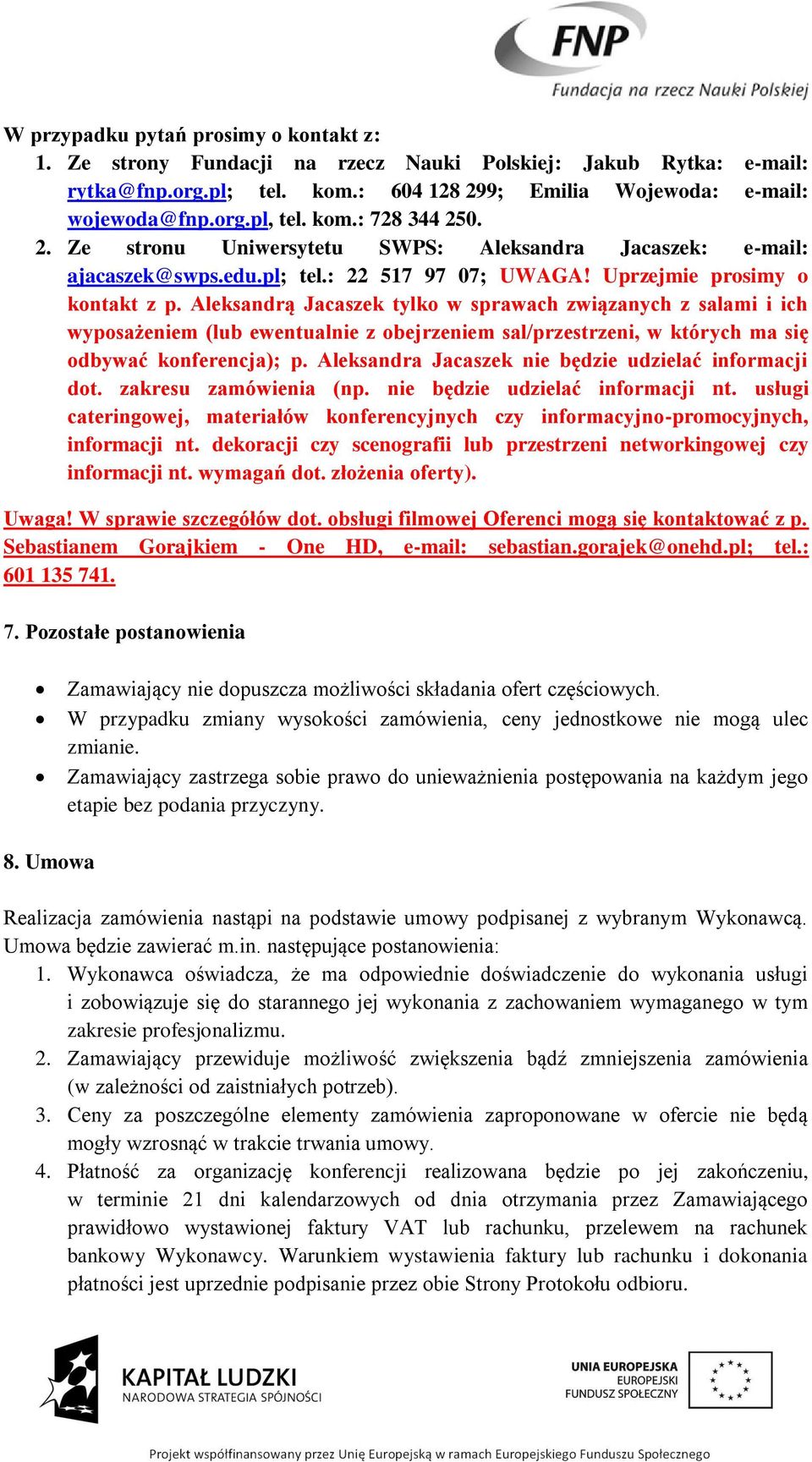 Aleksandrą Jacaszek tylko w sprawach związanych z salami i ich wyposażeniem (lub ewentualnie z obejrzeniem sal/przestrzeni, w których ma się odbywać konferencja); p.