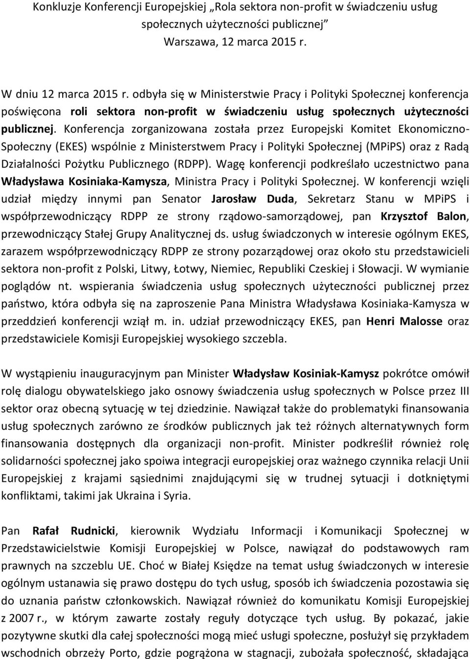 Konferencja zorganizowana została przez Europejski Komitet Ekonomiczno- Społeczny (EKES) wspólnie z Ministerstwem Pracy i Polityki Społecznej (MPiPS) oraz z Radą Działalności Pożytku Publicznego