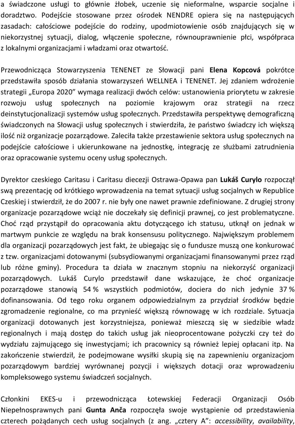 społeczne, równouprawnienie płci, współpraca z lokalnymi organizacjami i władzami oraz otwartość.