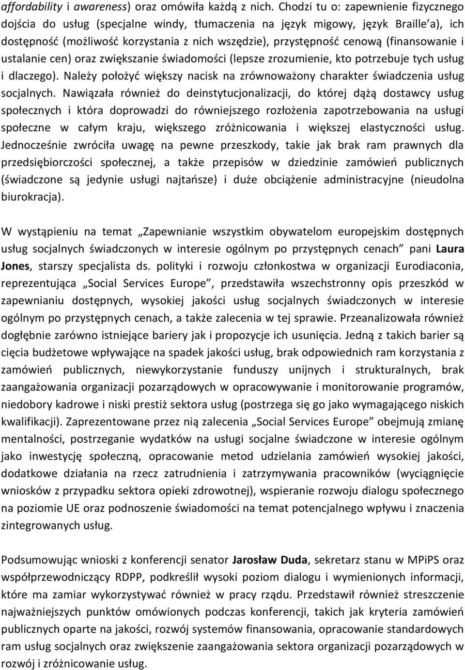 (finansowanie i ustalanie cen) oraz zwiększanie świadomości (lepsze zrozumienie, kto potrzebuje tych usług i dlaczego).