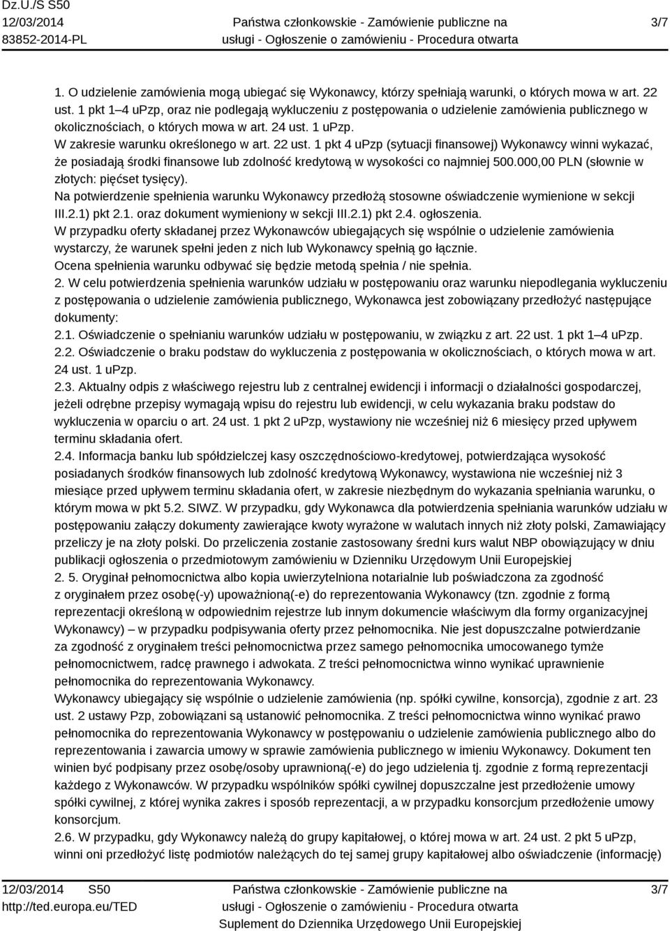 1 pkt 4 upzp (sytuacji finansowej) Wykonawcy winni wykazać, że posiadają środki finansowe lub zdolność kredytową w wysokości co najmniej 500.000,00 PLN (słownie w złotych: pięćset tysięcy).