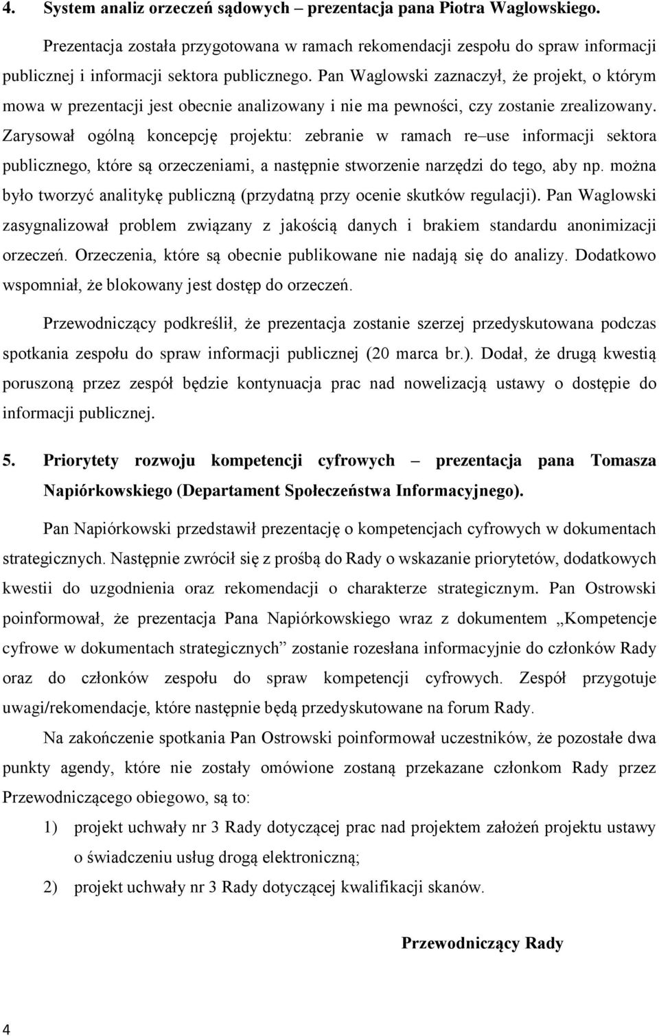 Zarysował ogólną koncepcję projektu: zebranie w ramach re use informacji sektora publicznego, które są orzeczeniami, a następnie stworzenie narzędzi do tego, aby np.