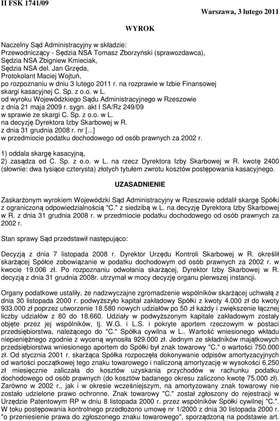 od wyroku Wojewódzkiego Sądu Administracyjnego w Rzeszowie z dnia 21 maja 2009 r. sygn. akt I SA/Rz 249/09 w sprawie ze skargi C. Sp. z o.o. w L. na decyzję Dyrektora Izby Skarbowej w R.