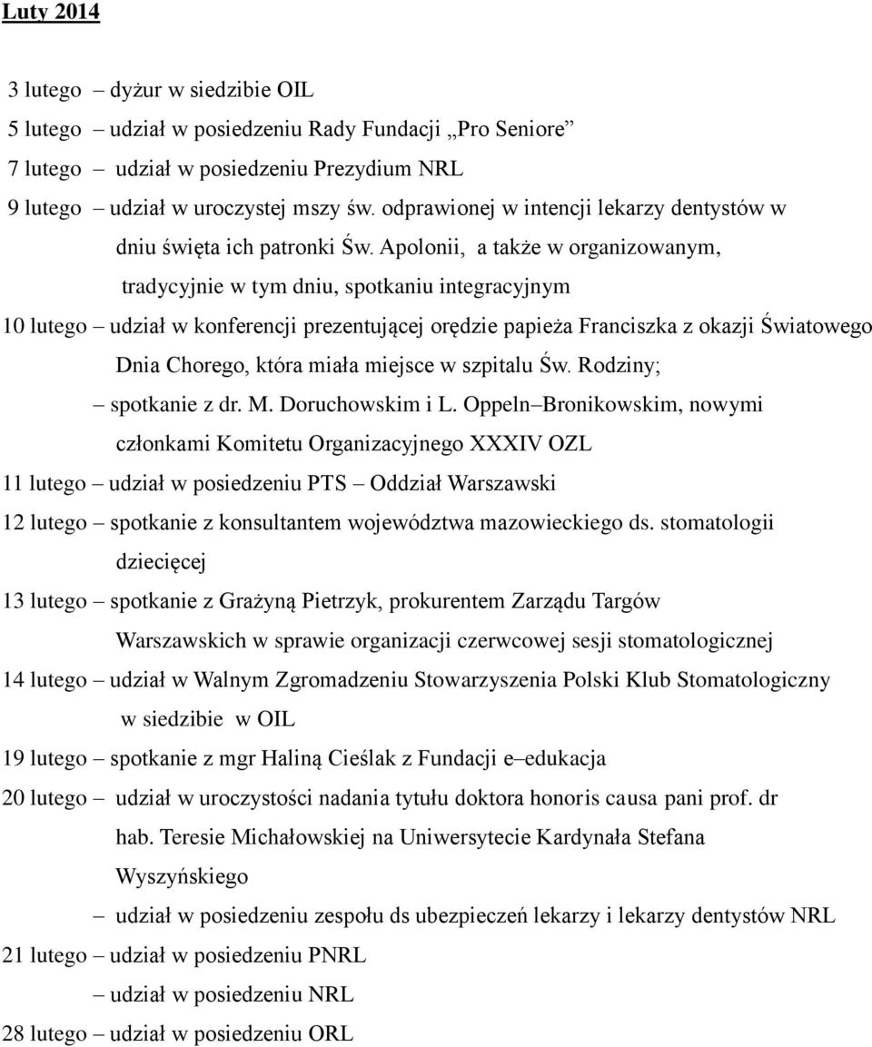 Apolonii, a także w organizowanym, tradycyjnie w tym dniu, spotkaniu integracyjnym 10 lutego udział w konferencji prezentującej orędzie papieża Franciszka z okazji Światowego Dnia Chorego, która