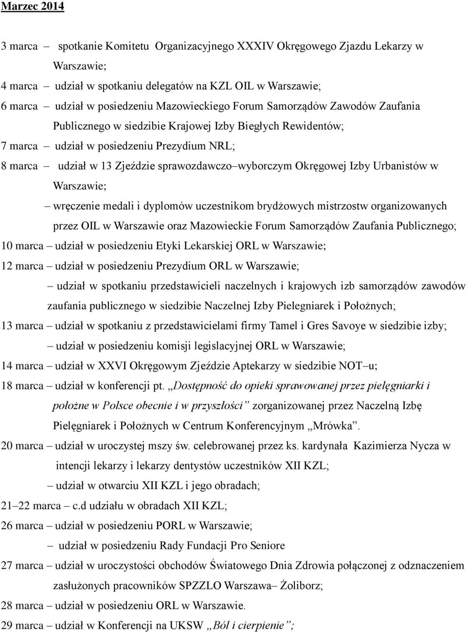 wyborczym Okręgowej Izby Urbanistów w Warszawie; wręczenie medali i dyplomów uczestnikom brydżowych mistrzostw organizowanych przez OIL w Warszawie oraz Mazowieckie Forum Samorządów Zaufania