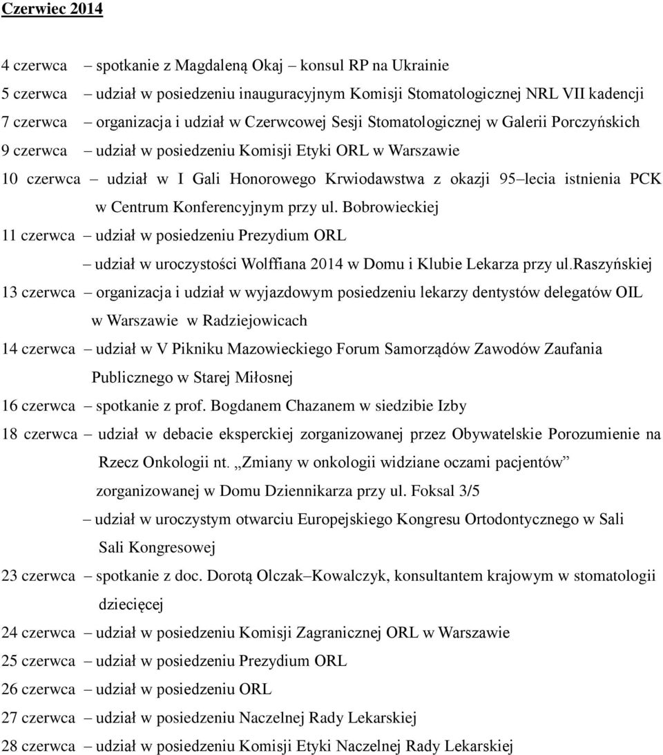 PCK w Centrum Konferencyjnym przy ul. Bobrowieckiej 11 czerwca udział w posiedzeniu Prezydium ORL udział w uroczystości Wolffiana 2014 w Domu i Klubie Lekarza przy ul.