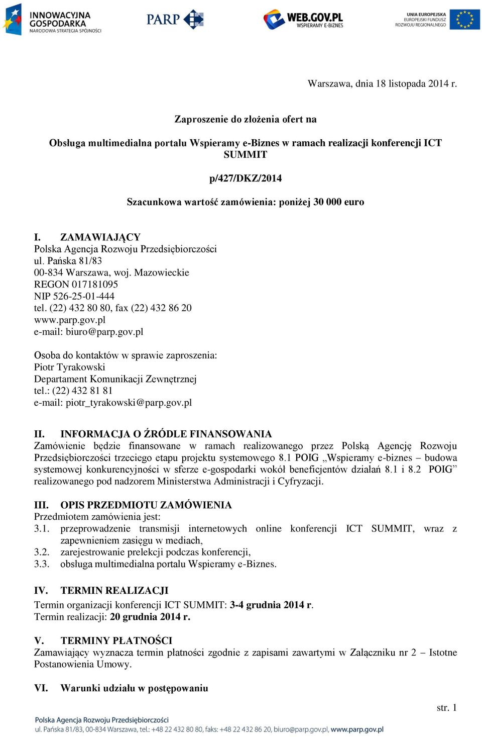 ZAMAWIAJĄCY Polska Agencja Rozwoju Przedsiębiorczości ul. Pańska 81/83 00-834 Warszawa, woj. Mazowieckie REGON 017181095 NIP 526-25-01-444 tel. (22) 432 80 80, fax (22) 432 86 20 www.parp.gov.