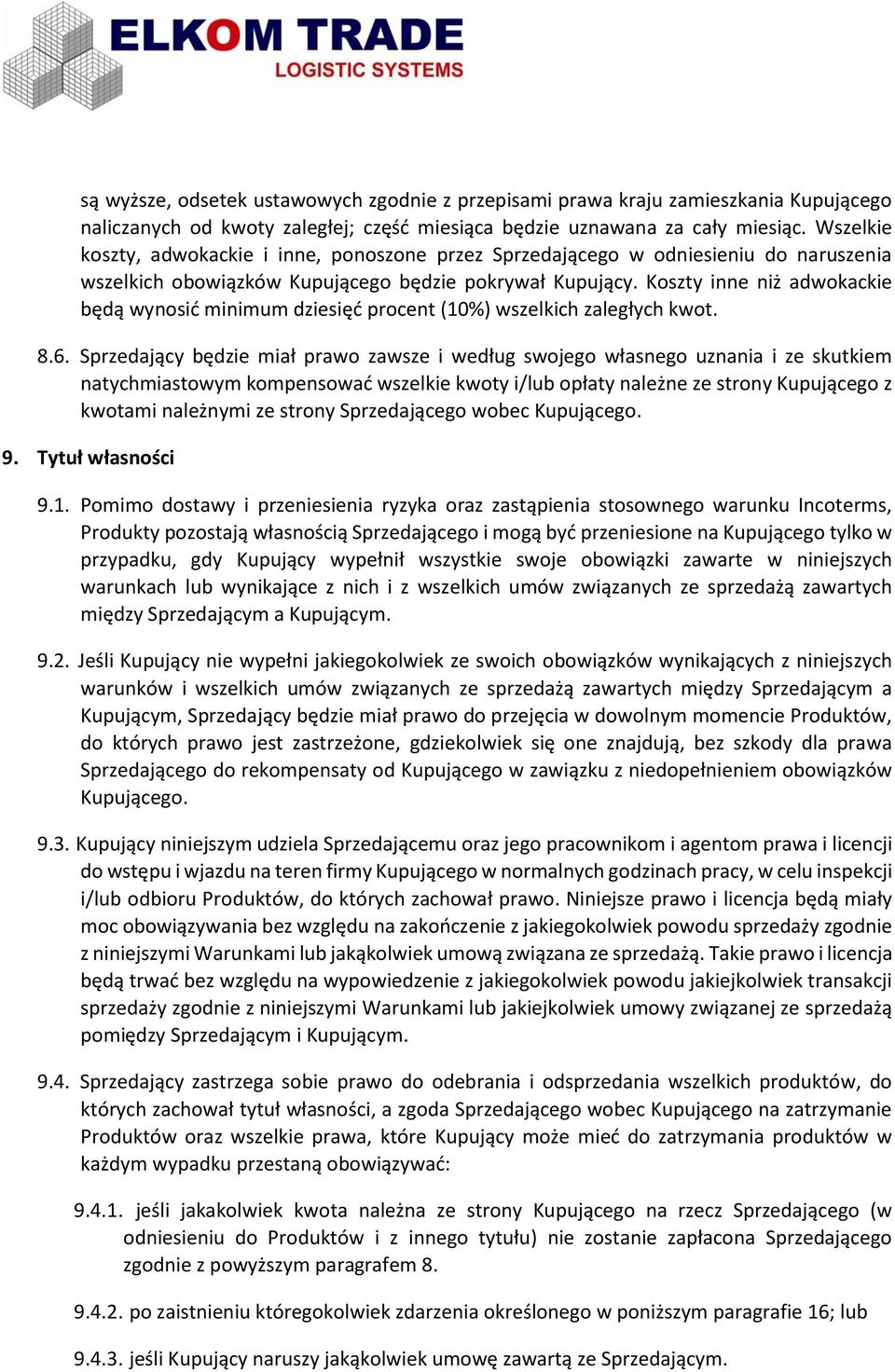 Koszty inne niż adwokackie będą wynosić minimum dziesięć procent (10%) wszelkich zaległych kwot. 8.6.