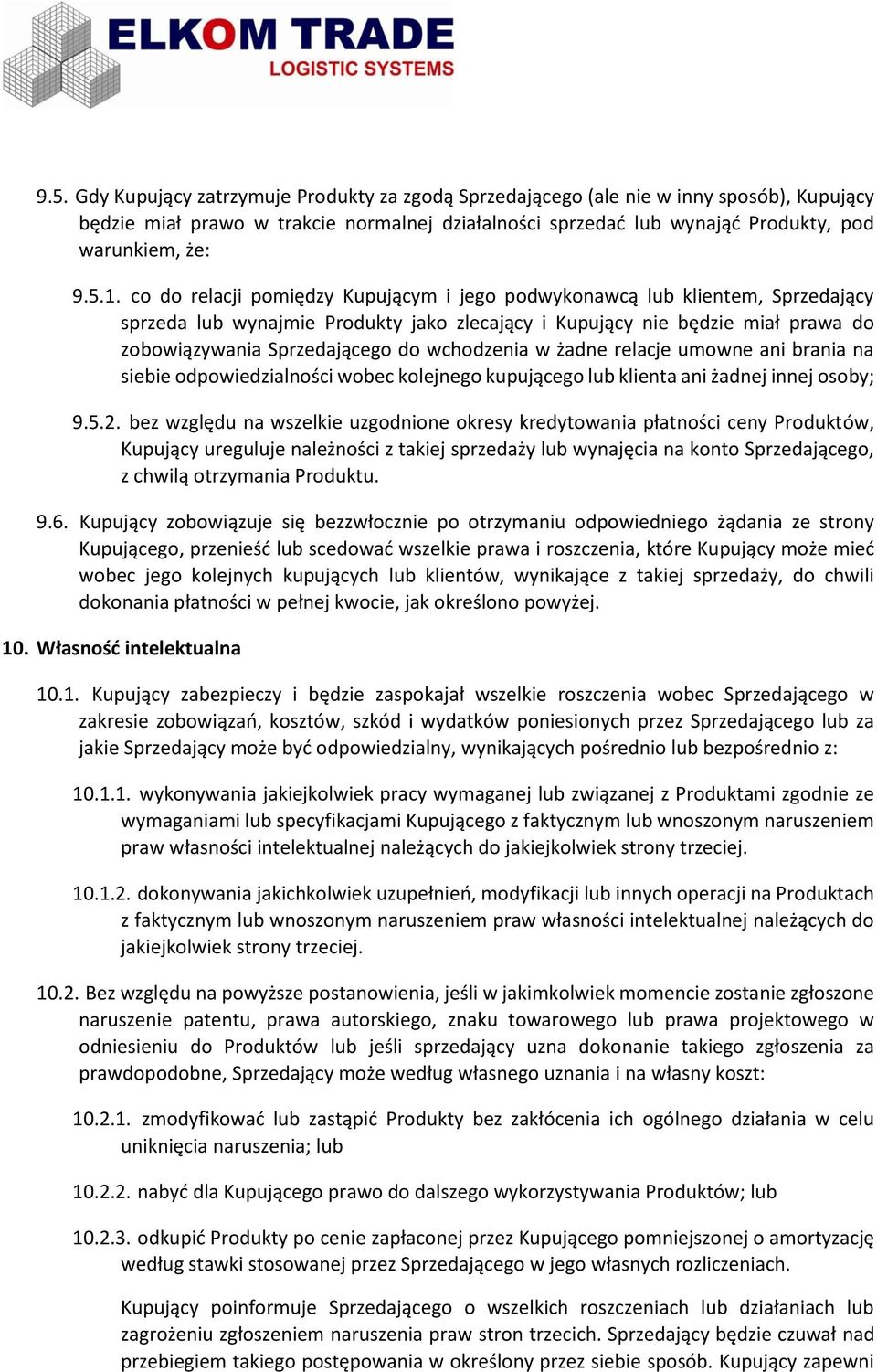 wchodzenia w żadne relacje umowne ani brania na siebie odpowiedzialności wobec kolejnego kupującego lub klienta ani żadnej innej osoby; 9.5.2.