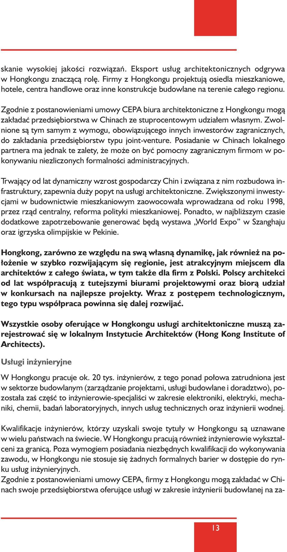 Zgodnie z postanowieniami umowy CEPA biura architektoniczne z Hongkongu mogà zak adaç przedsi biorstwa w Chinach ze stuprocentowym udzia em w asnym.