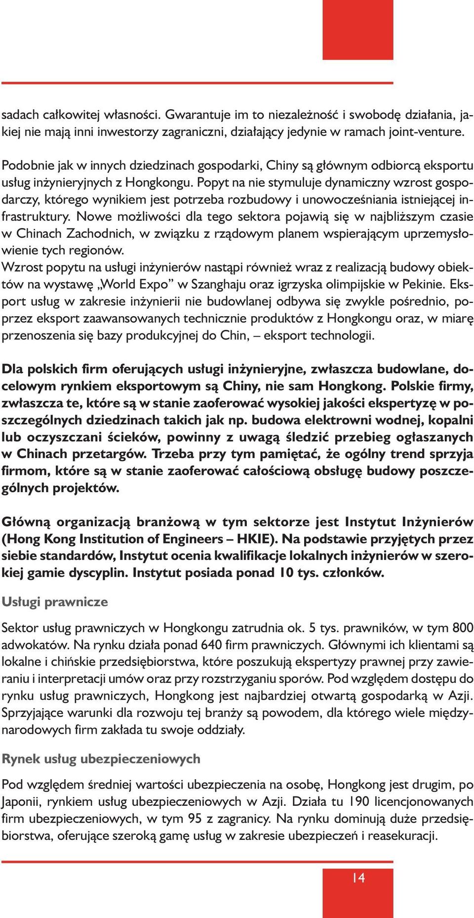 Popyt na nie stymuluje dynamiczny wzrost gospodarczy, którego wynikiem jest potrzeba rozbudowy i unowoczeêniania istniejàcej infrastruktury.