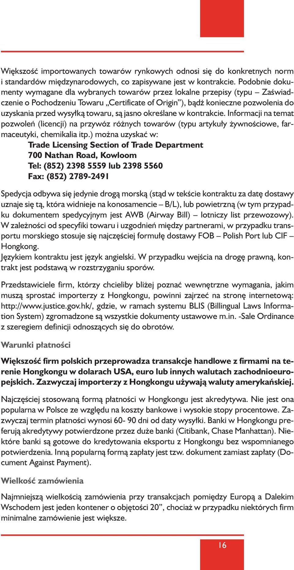 sà jasno okreêlane w kontrakcie. Informacji na temat pozwoleƒ (licencji) na przywóz ró nych towarów (typu artyku y ywnoêciowe, farmaceutyki, chemikalia itp.