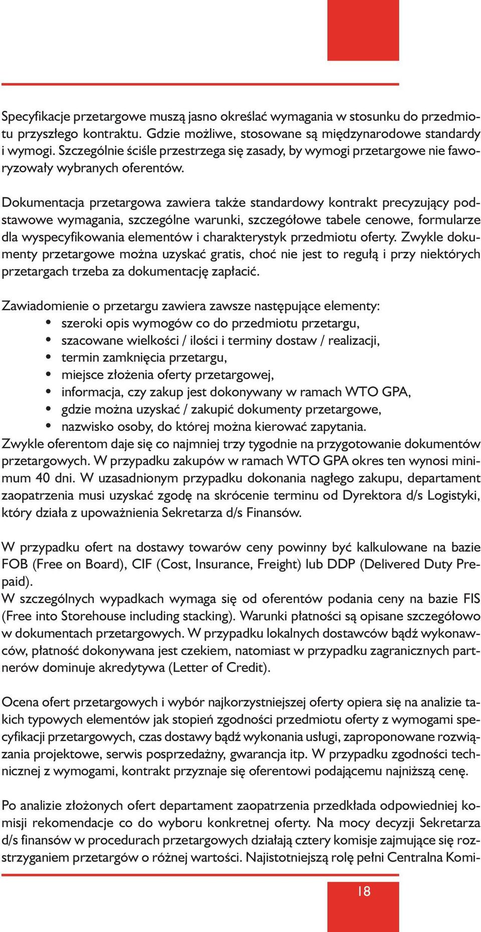 Dokumentacja przetargowa zawiera tak e standardowy kontrakt precyzujàcy podstawowe wymagania, szczególne warunki, szczegó owe tabele cenowe, formularze dla wyspecyfikowania elementów i charakterystyk