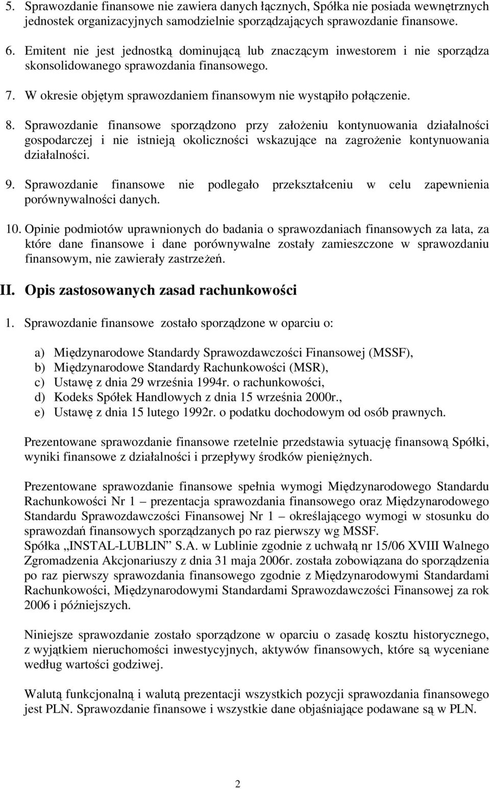 Sprawozdanie finansowe sporządzono przy załoŝeniu kontynuowania działalności gospodarczej i nie istnieją okoliczności wskazujące na zagroŝenie kontynuowania działalności. 9.